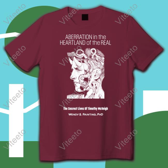 Aberration In The Heartland Of The Real The Secret Lives Of Timothy Mcveigh T-Shirt, Hoodie, Tank Top, Sweater And Long Sleeve T-Shirt